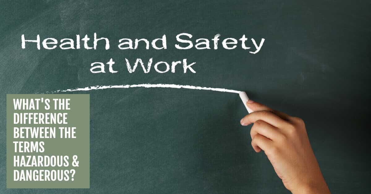 What's the difference between the terms hazardous and dangerous?